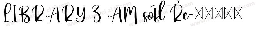 LIBRARY 3 AM soft Re字体转换